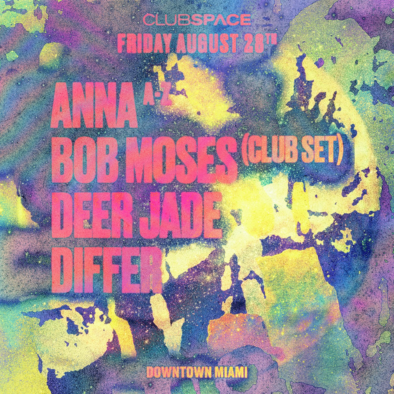 Club Space lineup flyer for Friday August 28 listing ANNA A-Z, Bob Moses (Club Set), Deer Jade and Differ, Downtown Miami